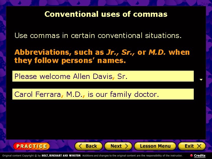 Conventional uses of commas Use commas in certain conventional situations. Abbreviations, such as Jr.