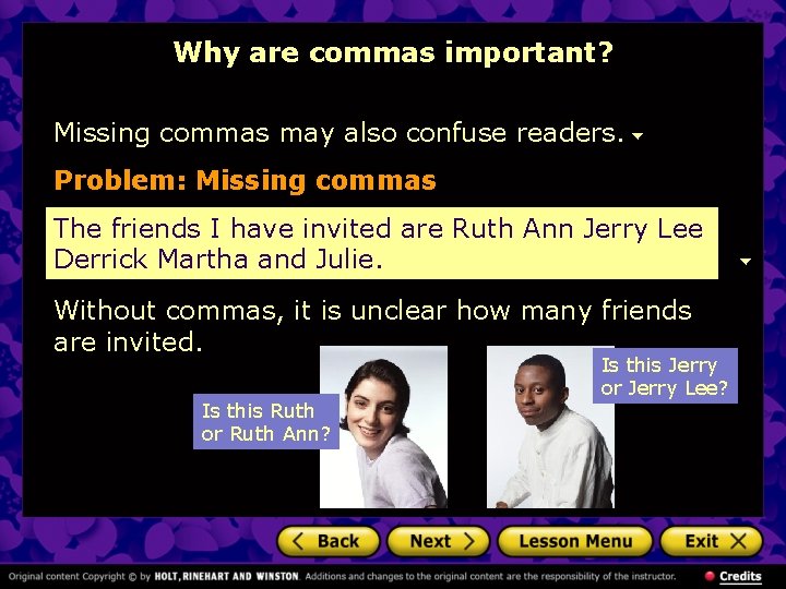 Why are commas important? Missing commas may also confuse readers. Problem: Missing commas The