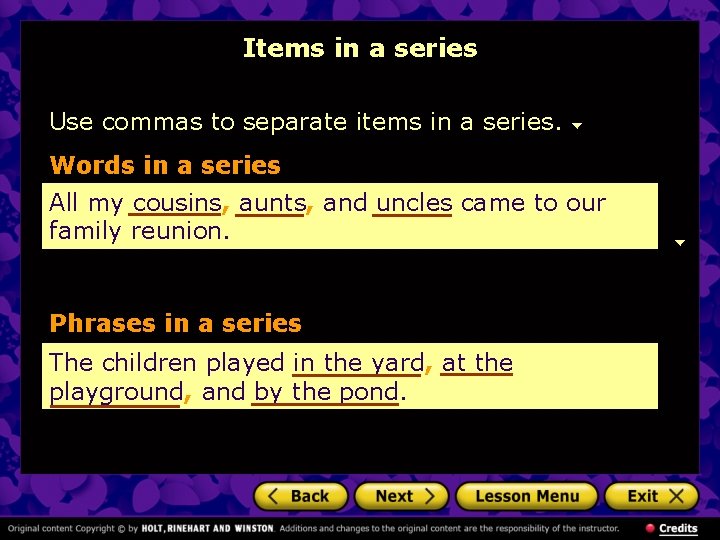 Items in a series Use commas to separate items in a series. Words in