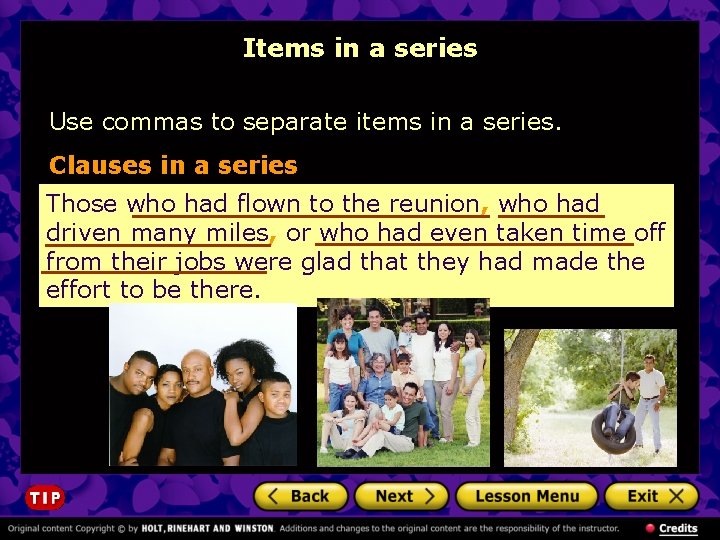 Items in a series Use commas to separate items in a series. Clauses in