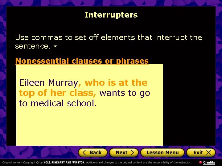 Interrupters Use commas to set off elements that interrupt the sentence. Nonessential clauses or