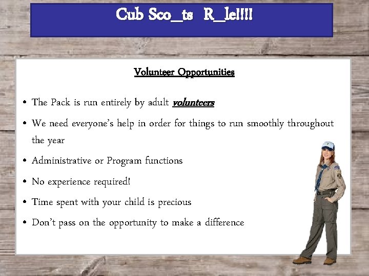 Cub Sco_ts R_le!!!! Volunteer Opportunities • The Pack is run entirely by adult volunteers