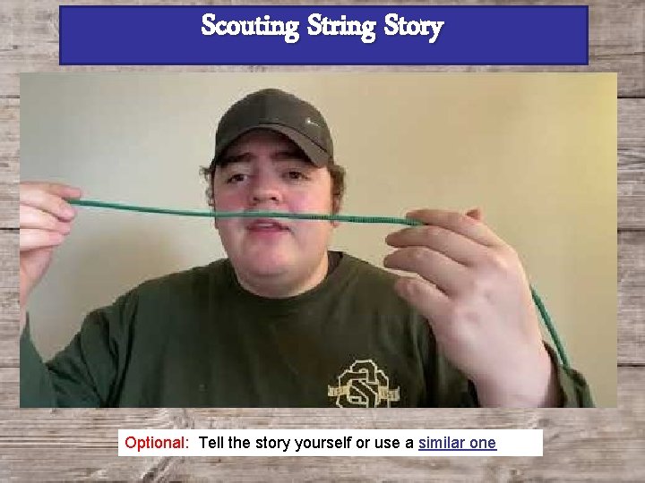 Scouting String Story Optional: Tell the story yourself or use a similar one 
