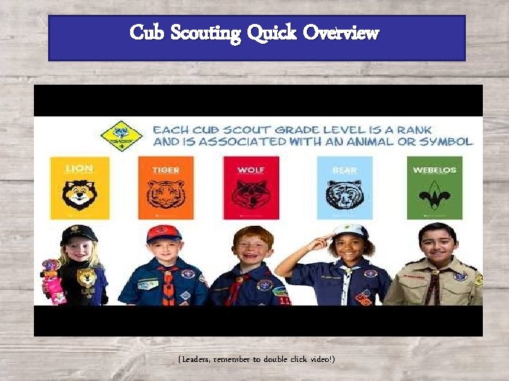 Cub Scouting Quick Overview (Leaders, remember to double click video!) 