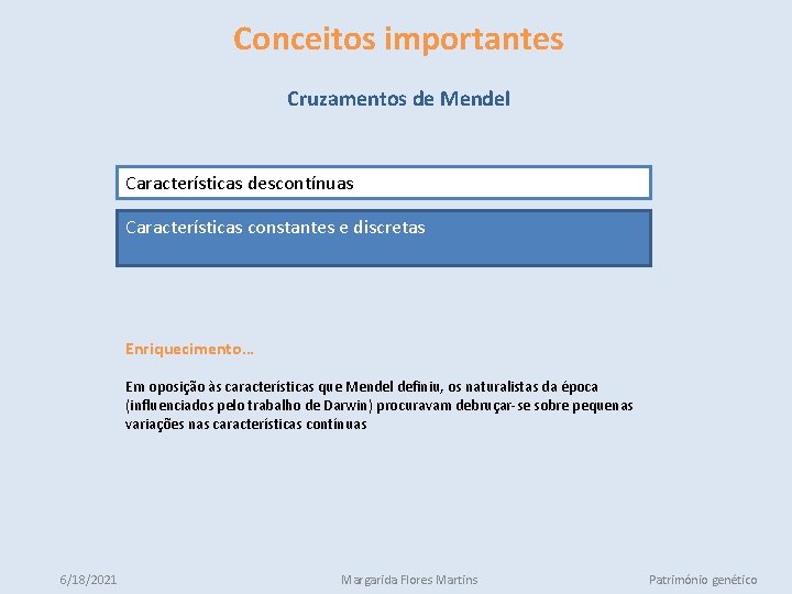 Conceitos importantes Cruzamentos de Mendel Características descontínuas Características constantes e discretas Enriquecimento… Em oposição