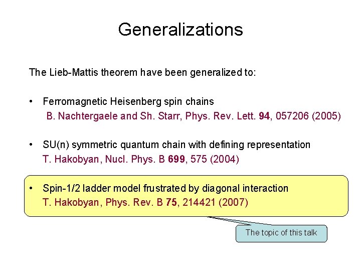 Generalizations The Lieb-Mattis theorem have been generalized to: • Ferromagnetic Heisenberg spin chains B.