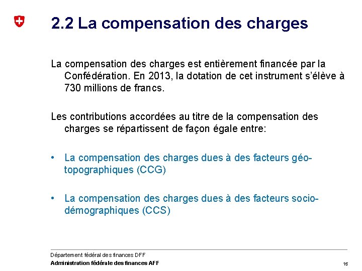 2. 2 La compensation des charges est entièrement financée par la Confédération. En 2013,