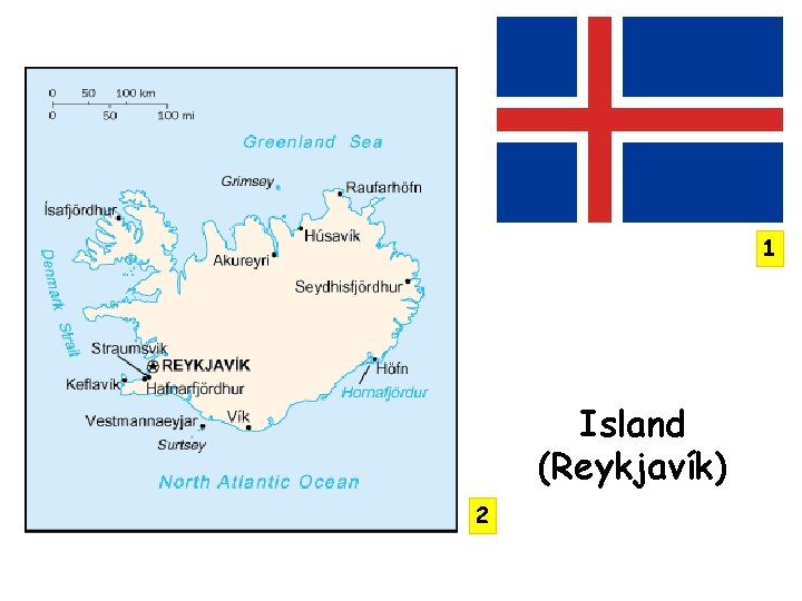 1 Island (Reykjavík) 2 