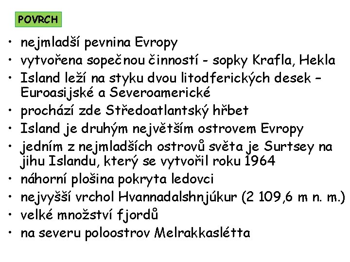 POVRCH • nejmladší pevnina Evropy • vytvořena sopečnou činností - sopky Krafla, Hekla •