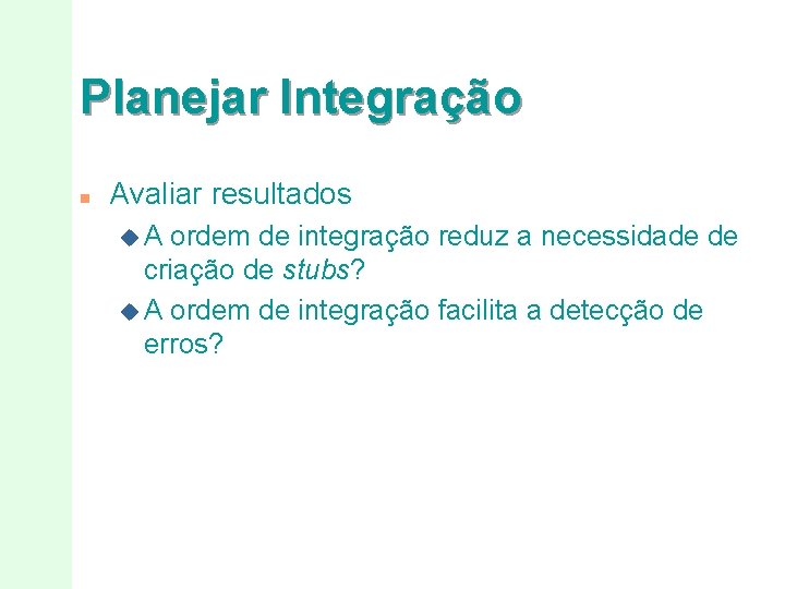 Planejar Integração n Avaliar resultados u. A ordem de integração reduz a necessidade de