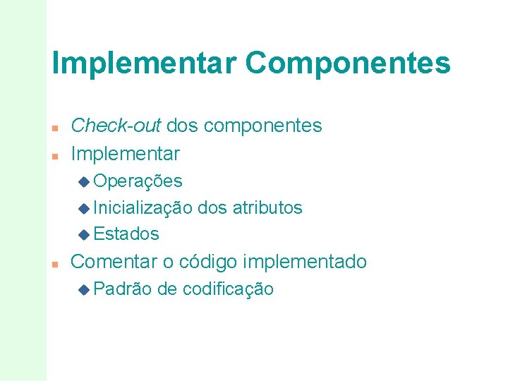 Implementar Componentes n n Check-out dos componentes Implementar u Operações u Inicialização dos atributos