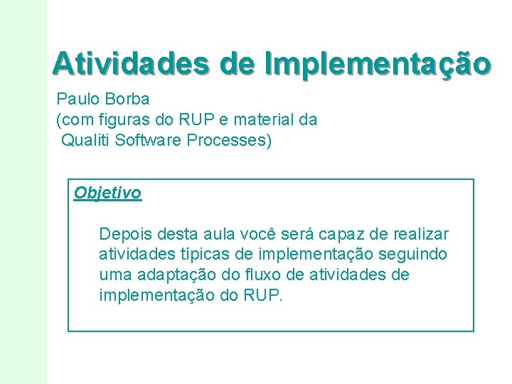 Atividades de Implementação Paulo Borba (com figuras do RUP e material da Qualiti Software