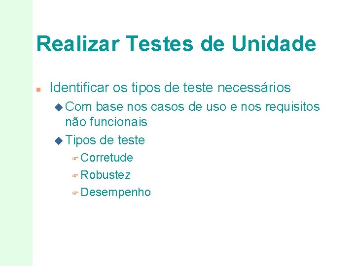 Realizar Testes de Unidade n Identificar os tipos de teste necessários u Com base