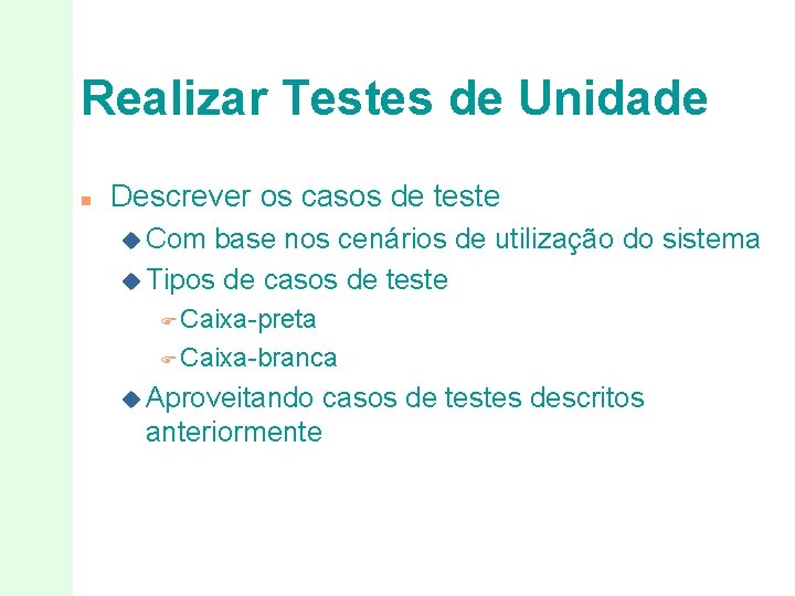 Realizar Testes de Unidade n Descrever os casos de teste u Com base nos