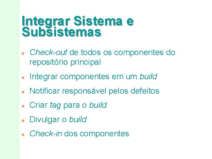 Integrar Sistema e Subsistemas n Check-out de todos os componentes do repositório principal n