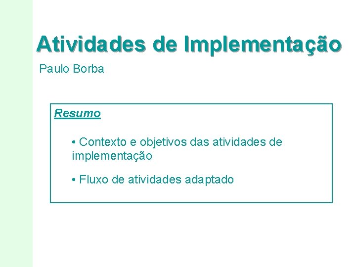 Atividades de Implementação Paulo Borba Resumo • Contexto e objetivos das atividades de implementação