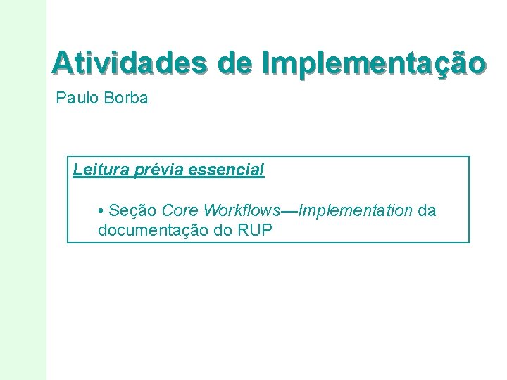 Atividades de Implementação Paulo Borba Leitura prévia essencial • Seção Core Workflows—Implementation da documentação