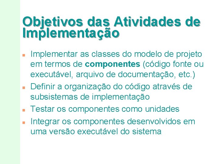 Objetivos das Atividades de Implementação n n Implementar as classes do modelo de projeto