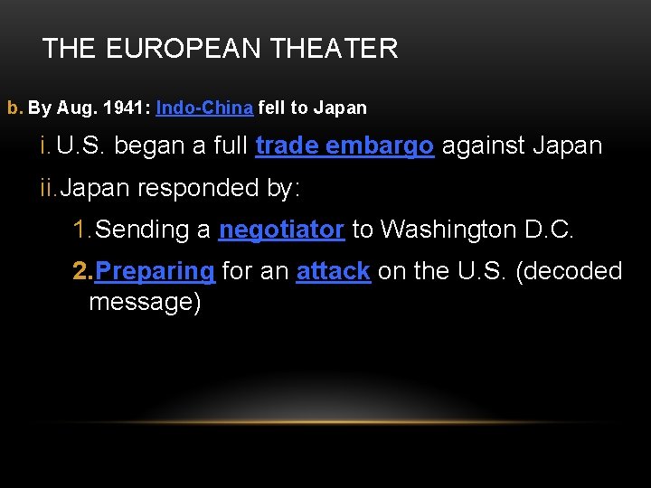 THE EUROPEAN THEATER b. By Aug. 1941: Indo-China fell to Japan i. U. S.