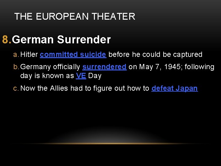 THE EUROPEAN THEATER 8. German Surrender a. Hitler committed suicide before he could be