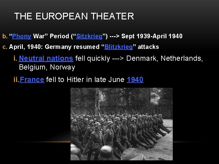 THE EUROPEAN THEATER b. “Phony War” Period (“Sitzkrieg”) ---> Sept 1939 -April 1940 c.