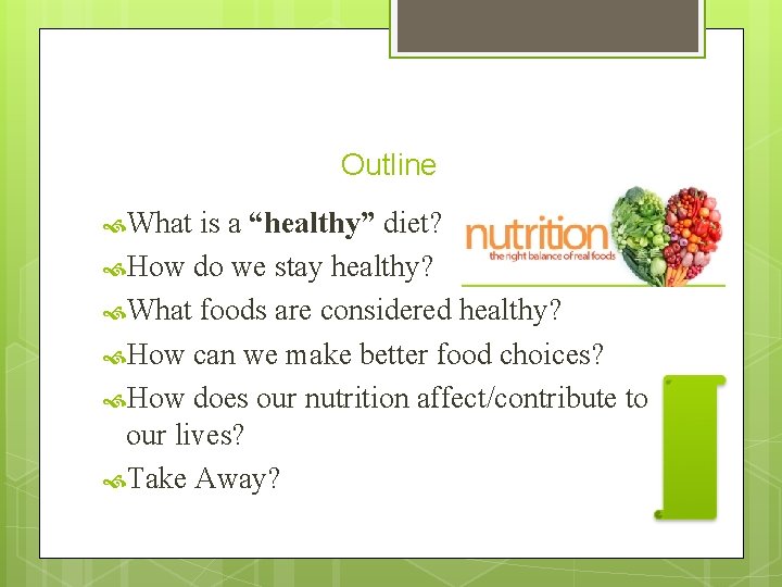 Outline What is a “healthy” diet? How do we stay healthy? What foods are