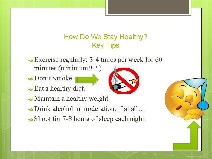 How Do We Stay Healthy? Key Tips Exercise regularly: 3 -4 times per week