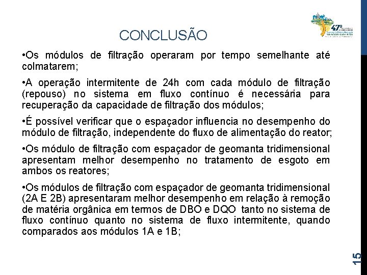 CONCLUSÃO • Os módulos de filtração operaram por tempo semelhante até colmatarem; • A