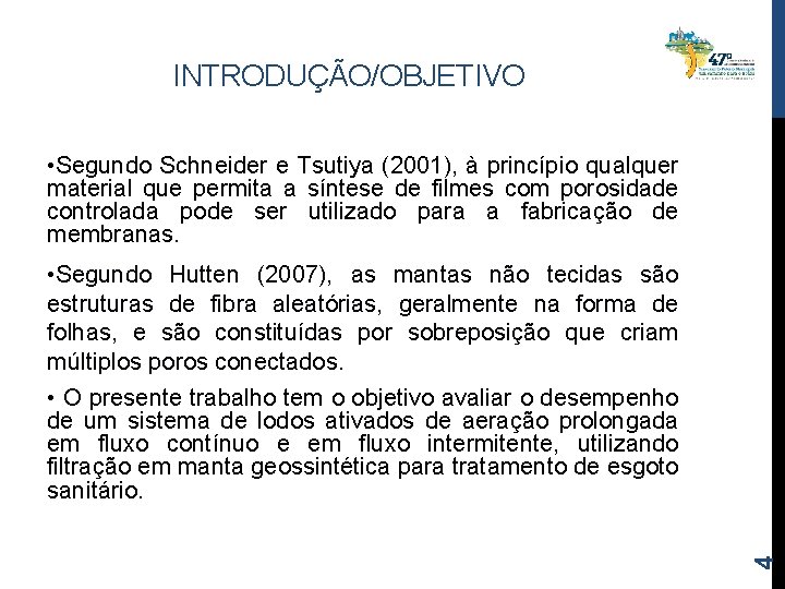 INTRODUÇÃO/OBJETIVO • Segundo Schneider e Tsutiya (2001), à princípio qualquer material que permita a