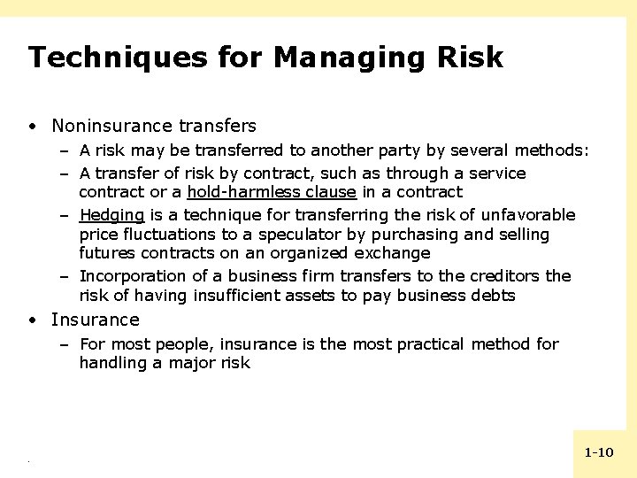 Techniques for Managing Risk • Noninsurance transfers – A risk may be transferred to