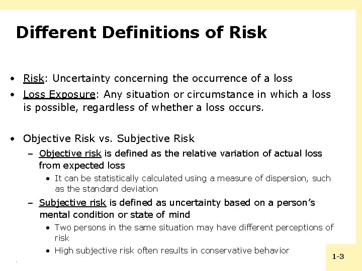 Different Definitions of Risk • Risk: Uncertainty concerning the occurrence of a loss •