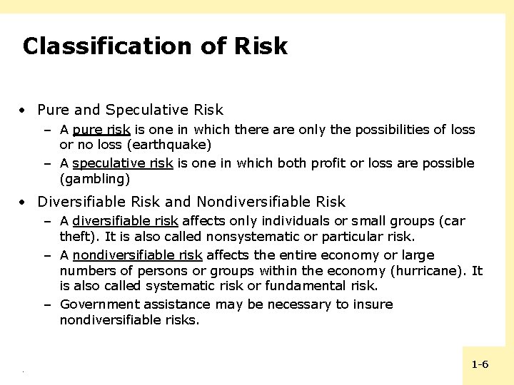 Classification of Risk • Pure and Speculative Risk – A pure risk is one