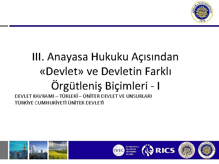 III. Anayasa Hukuku Açısından «Devlet» ve Devletin Farklı Örgütleniş Biçimleri - I DEVLET KAVRAMI