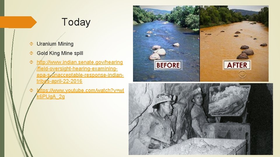 Today Uranium Mining Gold King Mine spill http: //www. indian. senate. gov/hearing /field-oversight-hearing-examiningepa-s-unacceptable-response-indiantribes-april-22 -2016 Today Uranium Mining Gold King Mine spill http: //www. indian. senate. gov/hearing /field-oversight-hearing-examiningepa-s-unacceptable-response-indiantribes-april-22 -2016