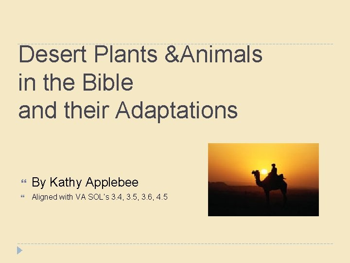 Desert Plants &Animals in the Bible and their Adaptations By Kathy Applebee Aligned with