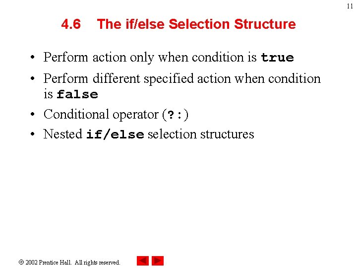 11 4. 6 The if/else Selection Structure • Perform action only when condition is