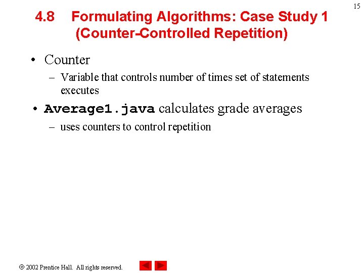 4. 8 Formulating Algorithms: Case Study 1 (Counter-Controlled Repetition) • Counter – Variable that