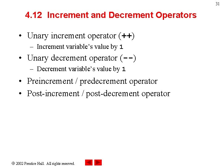 31 4. 12 Increment and Decrement Operators • Unary increment operator (++) – Increment