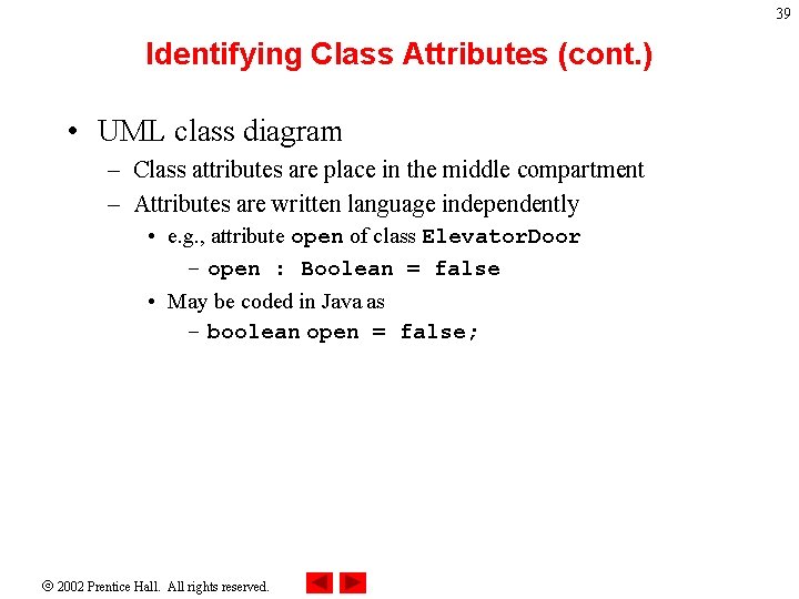 39 Identifying Class Attributes (cont. ) • UML class diagram – Class attributes are