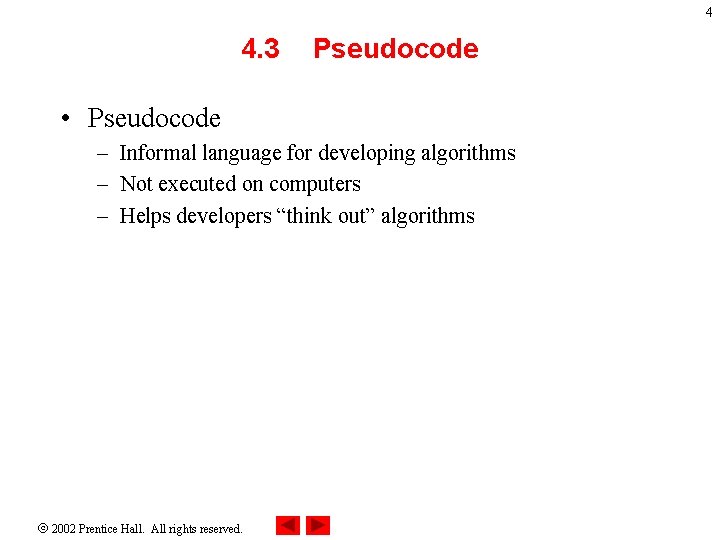 4 4. 3 Pseudocode • Pseudocode – Informal language for developing algorithms – Not