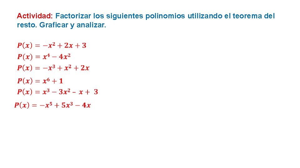 Actividad: Factorizar los siguientes polinomios utilizando el teorema del resto. Graficar y analizar. 