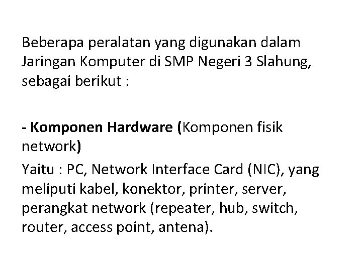 Beberapa peralatan yang digunakan dalam Jaringan Komputer di SMP Negeri 3 Slahung, sebagai berikut