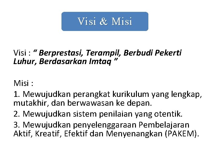 Visi & Misi Visi : “ Berprestasi, Terampil, Berbudi Pekerti Luhur, Berdasarkan Imtaq ”