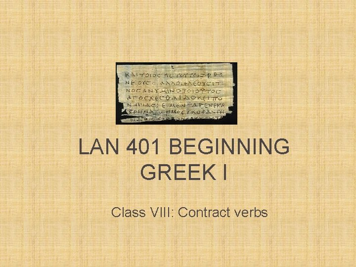 LAN 401 BEGINNING GREEK I Class VIII: Contract verbs 