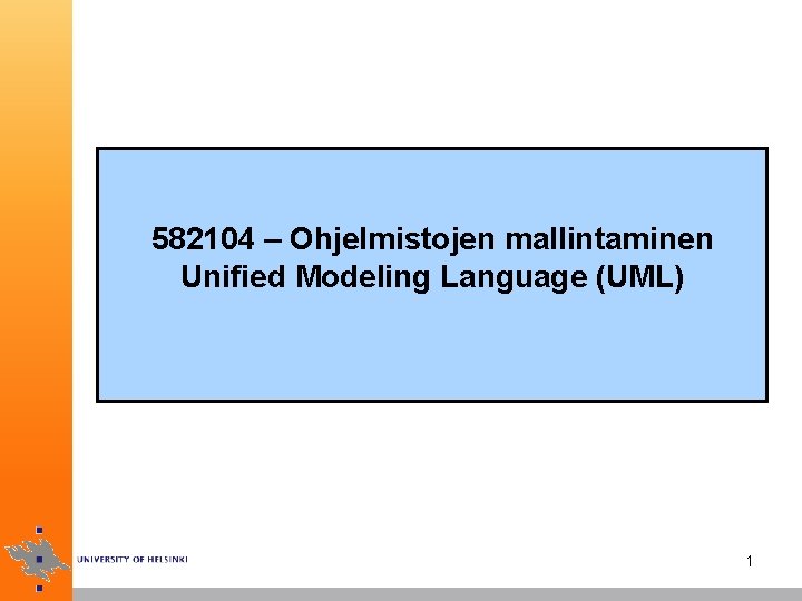582104 – Ohjelmistojen mallintaminen Unified Modeling Language (UML) 1 