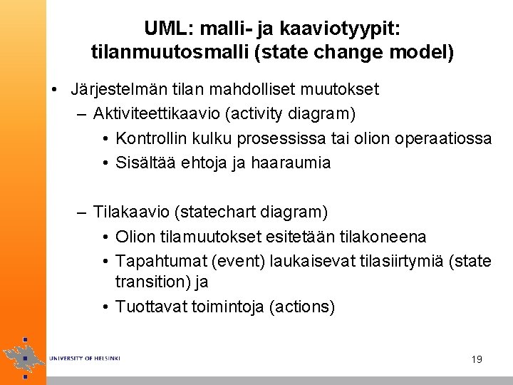 UML: malli- ja kaaviotyypit: tilanmuutosmalli (state change model) • Järjestelmän tilan mahdolliset muutokset –