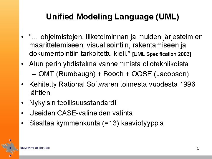 Unified Modeling Language (UML) • ”… ohjelmistojen, liiketoiminnan ja muiden järjestelmien määrittelemiseen, visualisointiin, rakentamiseen