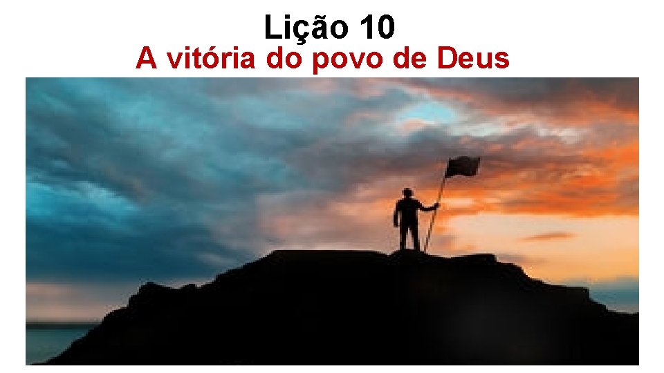 Lição 10 A vitória do povo de Deus 