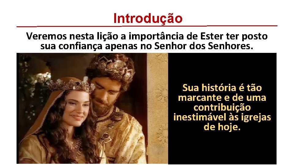 Introdução Veremos nesta lição a importância de Ester posto sua confiança apenas no Senhor