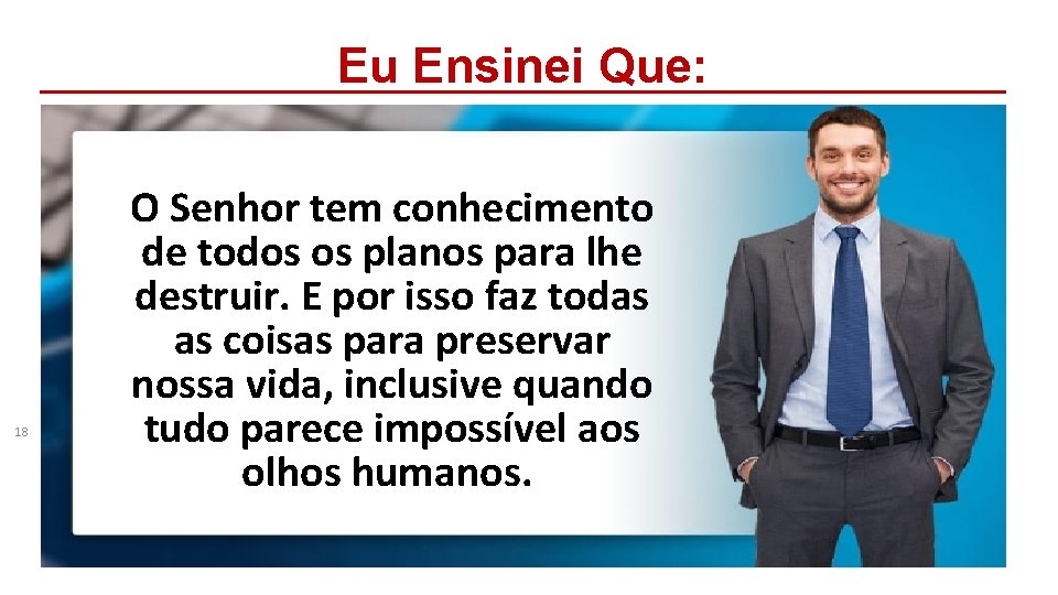 Eu Ensinei Que: 18 O Senhor tem conhecimento de todos os planos para lhe